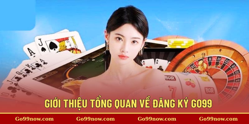Giới thiệu tổng quan về đăng ký go99