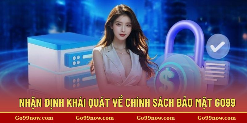 Nhận định khái quát về chính sách bảo mật Go99