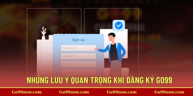 Những lưu ý quan trọng khi bắt đầu đăng ký go99